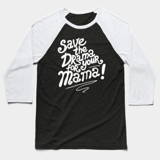 Save The Drama For Your Mama Baseball T-Shirt